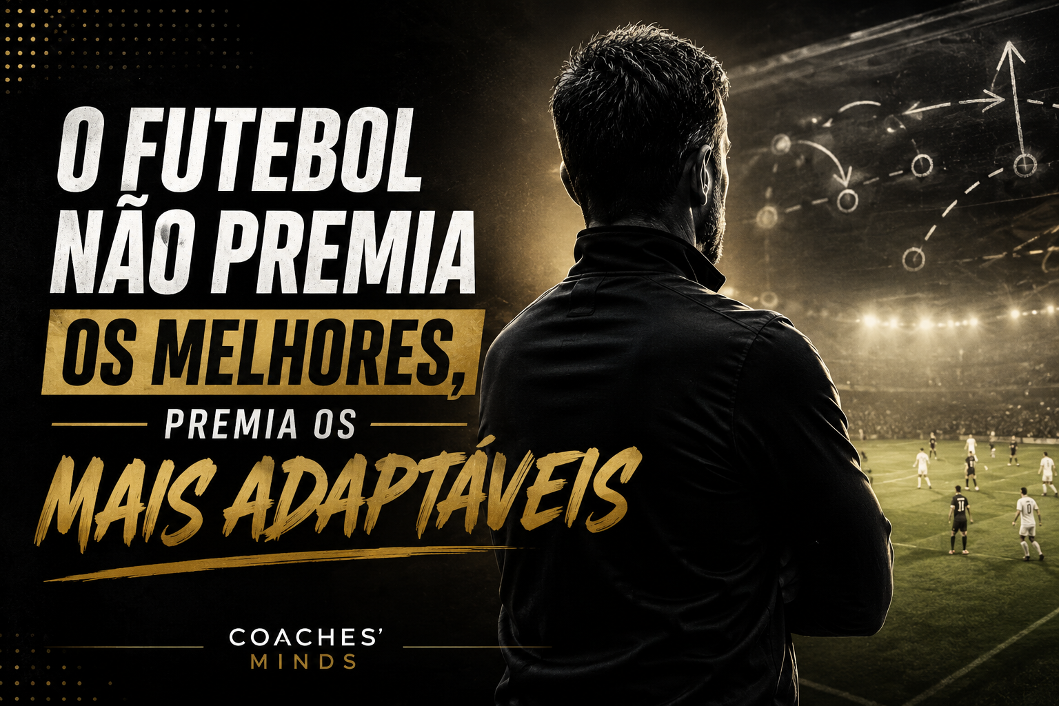 O Futebol Não Premia os Melhores. Premia os Mais Adaptáveis!